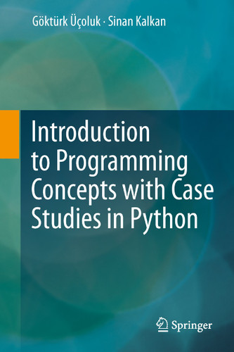 Introduction to Programming Concepts with Case Studies in Python book cover by Göktürk Üçoluk, Sinan Kalkan