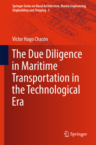 The Due Diligence in Maritime Transportation in the Technological Era (Springer Series on Naval Architecture, Marine Engineering, Shipbuilding and Shipping #5) book cover by Víctor Hugo Chacón