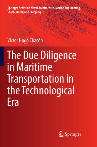 The Due Diligence in Maritime Transportation in the Technological Era (Springer Series on Naval Architecture, Marine Engineering, Shipbuilding and Shipping #5) book cover by Víctor Hugo Chacón