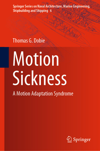 Motion Sickness: A Motion Adaptation Syndrome (Springer Series on Naval Architecture, Marine Engineering, Shipbuilding and Shipping #6) book cover by Thomas G. Dobie