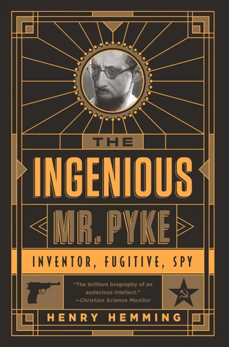 The Ingenious Mr. Pyke: Inventor, Fugitive, Spy book cover by Henry Hemming