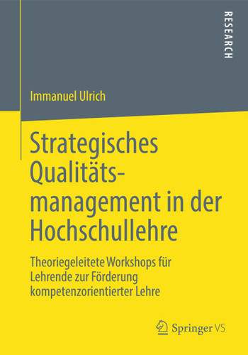 Strategisches Qualitätsmanagement in der Hochschullehre: Theoriegeleitete Workshops für Lehrende zur Förderung kompetenzorientierter Lehre book cover by Immanuel Ulrich