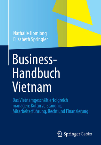 Business-Handbuch Vietnam: Das Vietnamgeschäft erfolgreich managen: Kulturverständnis, Mitarbeiterführung, Recht und Finanzierung book cover by Nathalie Homlong, Elisabeth Springler
