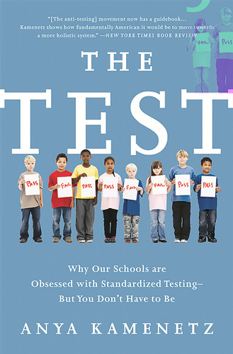 The Test: Why Our Schools Are Obsessed with Standardized Testing–But You Don't Have to Be book cover by Anya Kamenetz
