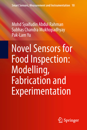 Novel Sensors for Food Inspection: Modelling, Fabrication and Experimentation (Smart Sensors, Measurement and Instrumentation #10) book cover by Mohd Syaifudin Abdul Rahman, Subhas Chandra Mukhopadhyay, Pak-Lam Yu