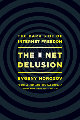 The Net Delusion: The Dark Side of Internet Freedom book cover by Evgeny Morozov