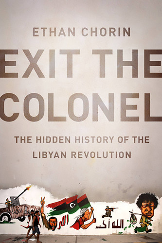 Exit the Colonel: The Hidden History of the Libyan Revolution book cover by Ethan Chorin