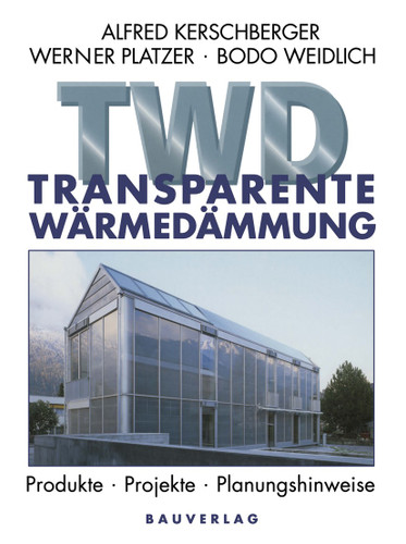 Transparente Wärmedämmung: Produkte, Projekte, Planungshinweise book cover by Alfred Kerschberger, Werner Platzer, Bodo Weidlich