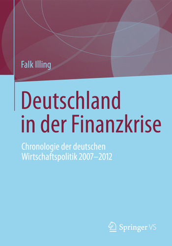 Deutschland in der Finanzkrise: Chronologie der deutschen Wirtschaftspolitik 2007 - 2012 book cover by Falk Illing