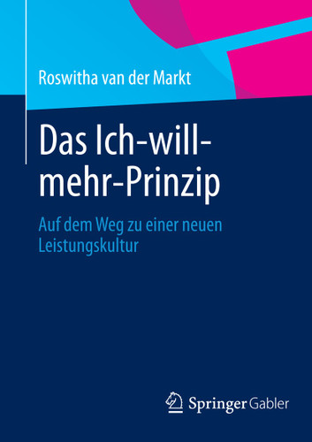 Das Ich-will-mehr-Prinzip: Auf dem Weg zu einer neuen Leistungskultur book cover by Roswitha A. van der Markt