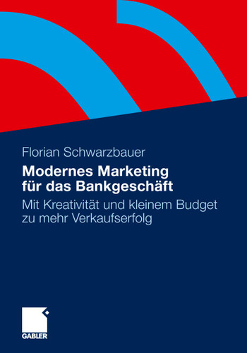 Modernes Marketing für das Bankgeschäft: Mit Kreativität und kleinem Budget zu mehr Verkaufserfolg book cover by Florian Schwarzbauer