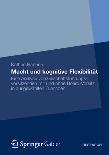 Macht und kognitive Flexibilität: Eine Analyse von Geschäftsführungsvorsitzenden mit und ohne Board-Vorsitz in ausgewählten Branchen book cover by Kathrin Haberle