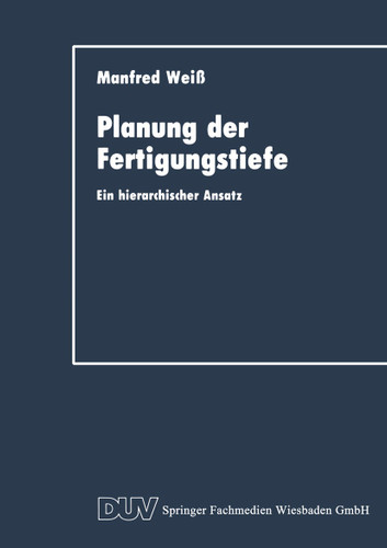 Planung der Fertigungstiefe: Ein hierarchischer Ansatz book cover by Manfred Weiss