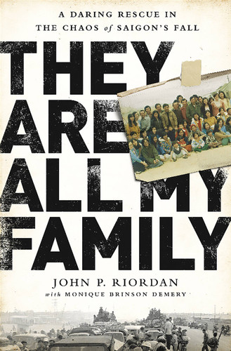 They Are All My Family: A Daring Rescue in the Chaos of Saigon's Fall book cover by John P. Riordan