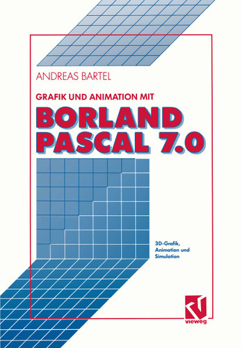 Grafik und Animation mit Borland Pascal 7.0: 3D-Grafik, Animation und Simulation book cover by Andreas Bartel