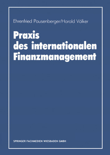 Praxis des internationalen Finanzmanagement: Eine empirische Untersuchung von Finanzierung, Kapitalstrukturgestaltung und Cash Management in internationalen Unternehmen book cover by Ehrenfried Pausenberger