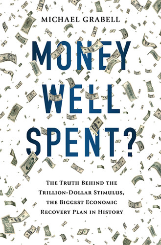 Money Well Spent?: The Truth Behind the Trillion-Dollar Stimulus, the Biggest Economic Recovery Plan in History book cover by Michael Grabell