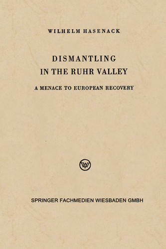 Dismantling in the Ruhr Valley: A Menace to European Recovery (ERP) book cover by Wilhelm Hasenack