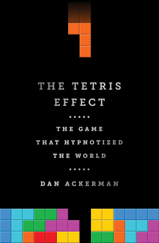 The Tetris Effect: The Game that Hypnotized the World book cover by Dan Ackerman