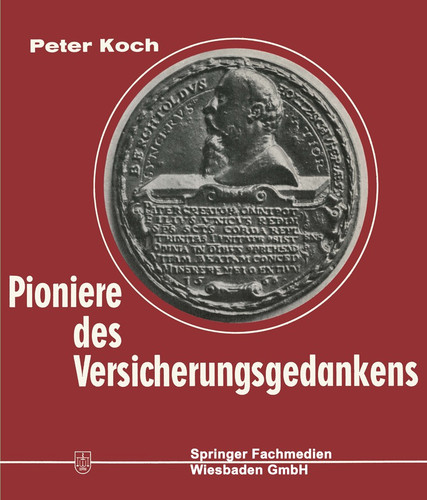 Pioniere des Versicherungsgedankens: 300 Jahre Versicherungsgeschichte in Lebensbildern. 1550–1850 book cover by Peter Koch