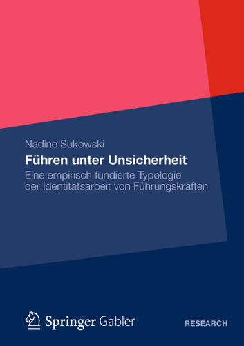 Führen unter Unsicherheit: Eine empirisch fundierte Typologie der Identitätsarbeit von Führungskräften book cover by Nadine Sukowski