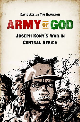 Army of God: Joseph Kony's War in Central Africa book cover by Tim Hamilton, David Axe