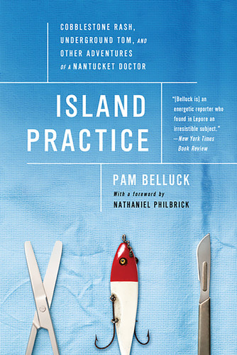 Island Practice: Cobblestone Rash, Underground Tom, and Other Adventures of a Nantucket Doctor book cover by Pam Belluck