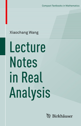 Lecture Notes in Real Analysis (Compact Textbooks in Mathematics) book cover by Xiaochang Wang