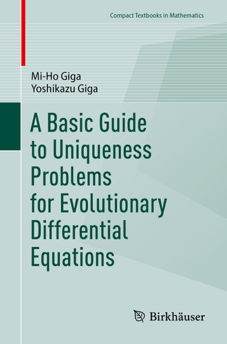 A Basic Guide to Uniqueness Problems for Evolutionary Differential Equations (Compact Textbooks in Mathematics) book cover by Mi-Ho Giga, Yoshikazu Giga