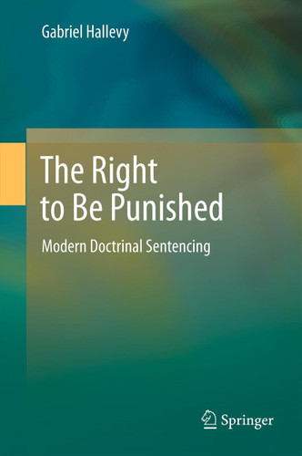 The Right to Be Punished: Modern Doctrinal Sentencing book cover by Gabriel Hallevy