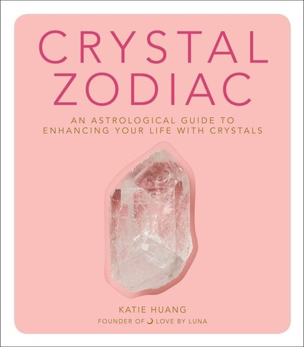 Crystal Zodiac: An Astrological Guide to Enhancing Your Life with Crystals book cover by Katie Huang