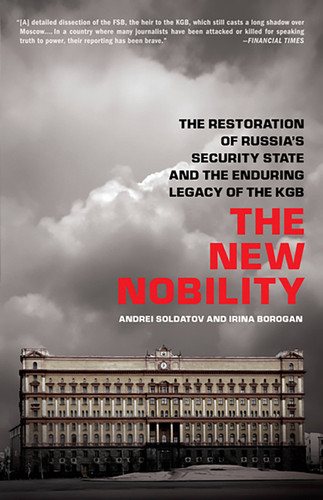 The New Nobility: The Restoration of Russia's Security State and the Enduring Legacy of the KGB book cover by Andrei Soldatov, Irina Borogan