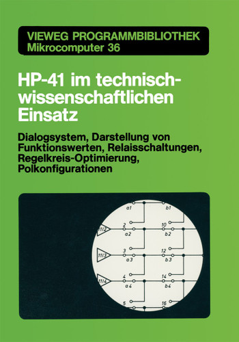 HP-41 im technisch-wissenschaftlichen Einsatz: Dialogsystem, Darstellung von Funktionswerten Relaisschaltungen, Regelkreis-Optimierung, Polkonfigurationen (Vieweg-Programmbibliothek Mikrocomputer #36) book cover by Harald Schumny