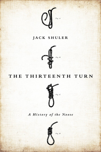 The Thirteenth Turn: A History of the Noose book cover by Jack Shuler