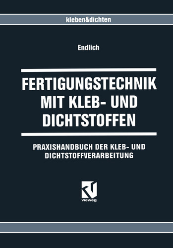 Fertigungstechnik mit Kleb- und Dichtstoffen: Praxishandbuch der Kleb- und Dichtstoffverarbeitung book cover by Wilhelm Endlich
