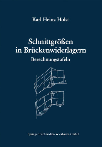 Schnittgrößen in Brückenwiderlagern unter Berücksichtigung der Schubverformung in den Wandbauteilen: Berechnungstafeln book cover by Karl Heinz Holst