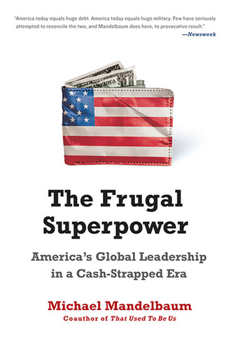The Frugal Superpower: America's Global Leadership in a Cash-Strapped Era book cover by Michael Mandelbaum
