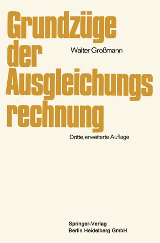 Grundzüge der Ausgleichungsrechnung: nach der Methode der kleinsten Quadrate nebst Anwendung in der Geodäsie book cover by Walter Großmann