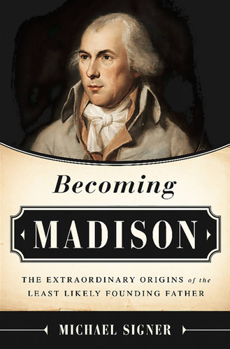 Becoming Madison: The Extraordinary Origins of the Least Likely Founding Father book cover by Michael Signer