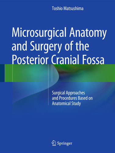 Microsurgical Anatomy and Surgery of the Posterior Cranial Fossa: Surgical Approaches and Procedures Based on Anatomical Study book cover by Toshio Matsushima