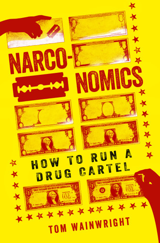 Narconomics: How to Run a Drug Cartel book cover by Tom Wainwright