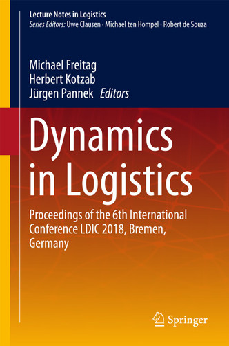 Dynamics in Logistics: Proceedings of the 6th International Conference LDIC 2018, Bremen, Germany (Lecture Notes in Logistics) book cover by 