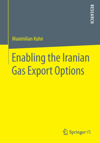 Enabling the Iranian Gas Export Options: The Destiny of Iranian Energy Relations in a Tripolar Struggle over Energy Security and Geopolitics book cover by Maximilian Kuhn