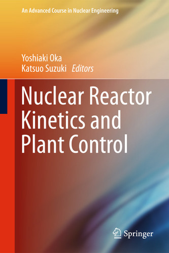 Nuclear Reactor Kinetics and Plant Control (An Advanced Course in Nuclear Engineering) book cover by 
