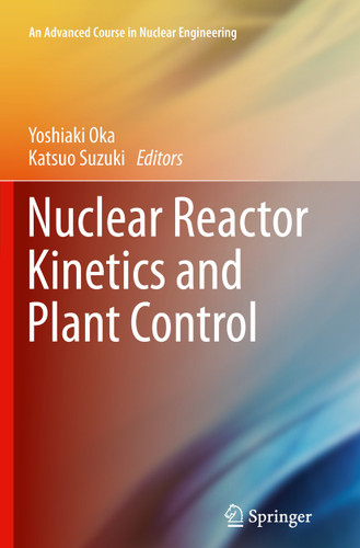 Nuclear Reactor Kinetics and Plant Control (An Advanced Course in Nuclear Engineering) book cover by 