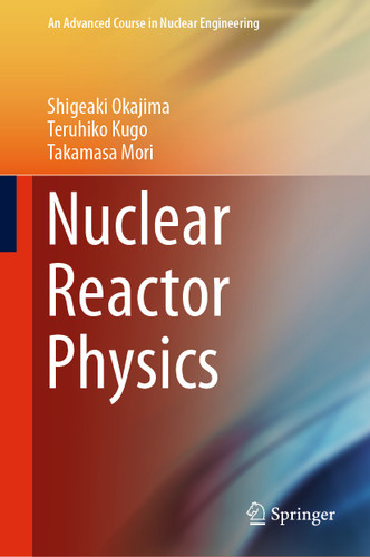 Nuclear Reactor Physics (An Advanced Course in Nuclear Engineering #5) book cover by Shigeaki Okajima, Teruhiko Kugo, Takamasa Mori