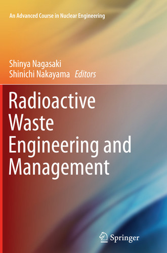 Radioactive Waste Engineering and Management (An Advanced Course in Nuclear Engineering) book cover by 