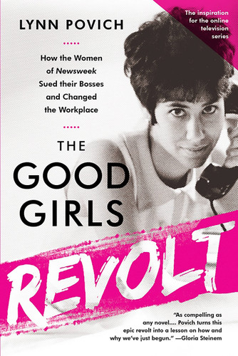 The Good Girls Revolt: How the Women of Newsweek Sued their Bosses and Changed the Workplace book cover by Lynn Povich