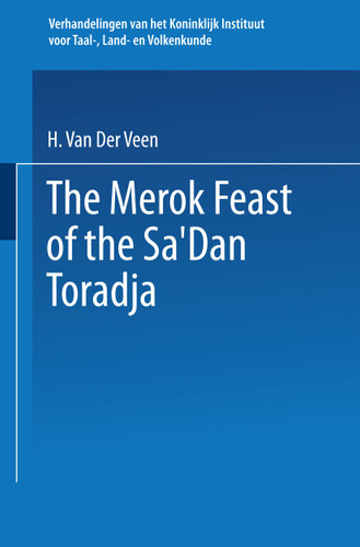 The Merok Feast of the Sa’Dan Toradja (Verhandelingen van het Koninklijk Instituut voor Taal-, Land- en Volkenkunde) book cover by H. van der Veen
