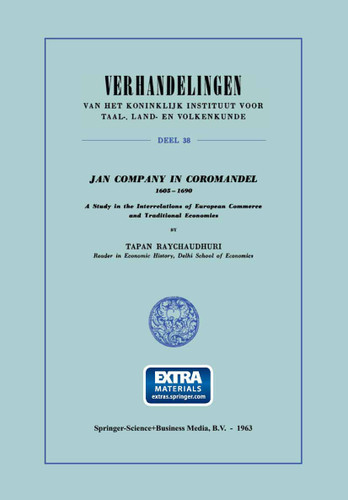 Jan Company in Coromandel 1605–1690: A Study in the Interrelations of European Commerce and Traditional Economies (Verhandelingen van het Koninklijk Instituut voor Taal-, Land- en Volkenkunde) book cover by A.K. Raychaudhuri